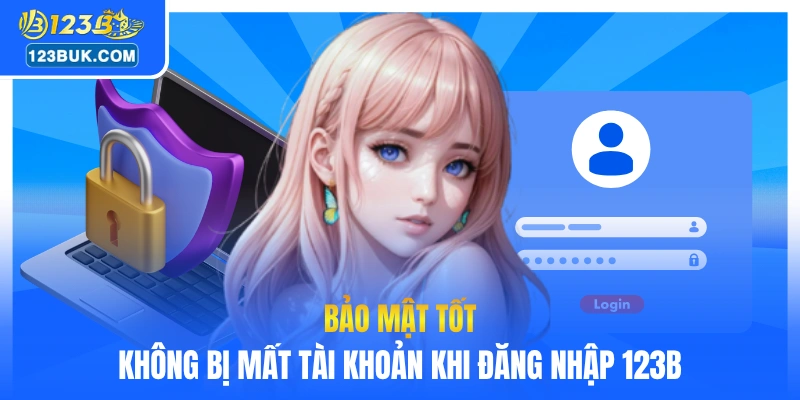 Bảo mật tốt không bị mất tài khoản khi đăng nhập 123B