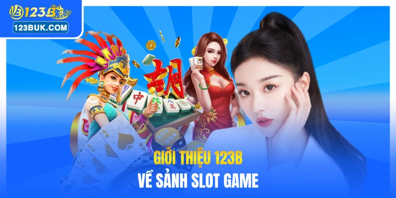 Giới thiệu 123B về sảnh slot game
