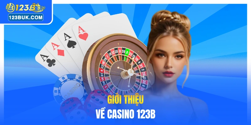 Giới thiệu về casino 123B