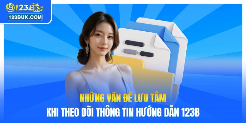 Những vấn đề lưu tâm khi theo dõi thông tin hướng dẫn 123B