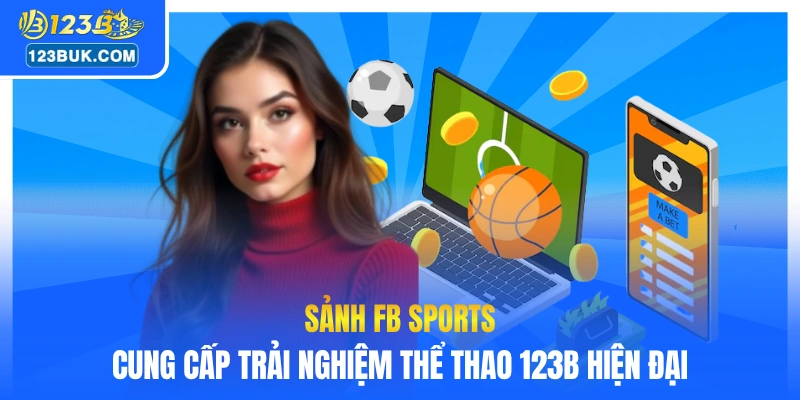 Sảnh FB sports cung cấp trải nghiệm thể thao 123B hiện đại