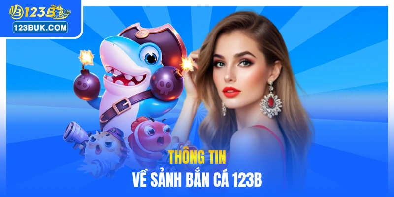 Thông tin về sảnh bắn cá 123B