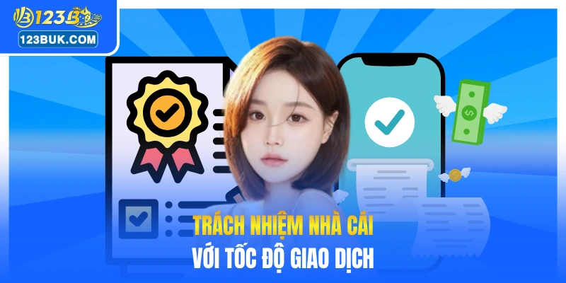 Trách nhiệm nhà cái với tốc độ giao dịch